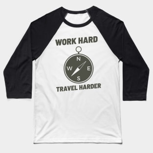 WORK HARD TRAVEL HARDER Baseball T-Shirt